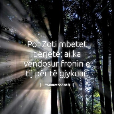 Picture 05 - Psalmet 9:7 ALB - Por Zoti mbetet përjetë; ai ka vendosur fronin - Bible Verse Picture