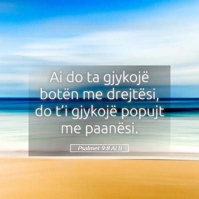 Picture 05 - Psalmet 9:8 ALB - Ai do ta gjykojë botën me drejtësi, do t’i - Bible Verse Picture