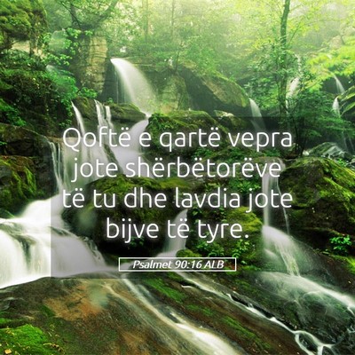 Picture 05 - Psalmet 90:16 ALB - Qoftë e qartë vepra jote shërbëtorëve të tu - Bible Verse Picture