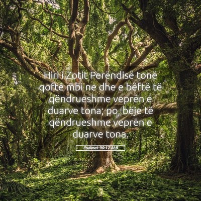 Picture 05 - Psalmet 90:17 ALB - Hiri i Zotit Perëndisë tonë qoftë mbi ne dhe - Bible Verse Picture