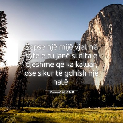 Picture 05 - Psalmet 90:4 ALB - Sepse një mijë vjet në sytë e tu janë si - Bible Verse Picture