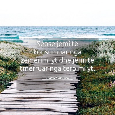 Picture 05 - Psalmet 90:7 ALB - Sepse jemi të konsumuar nga zemërimi yt dhe - Bible Verse Picture
