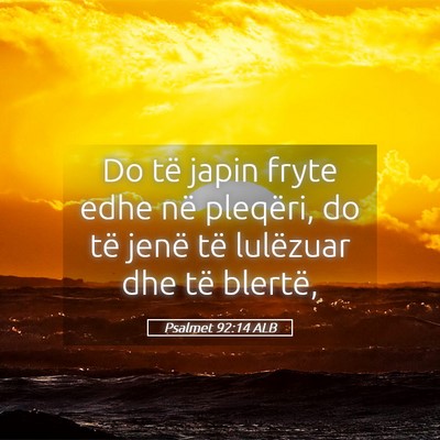 Picture 05 - Psalmet 92:14 ALB - Do të japin fryte edhe në pleqëri, do të - Bible Verse Picture