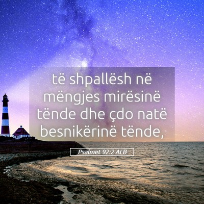 Picture 05 - Psalmet 92:2 ALB - të shpallësh në mëngjes mirësinë tënde dhe - Bible Verse Picture