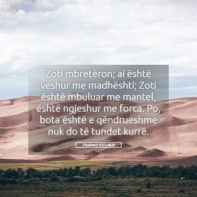 Picture 05 - Psalmet 93:1 ALB - Zoti mbretëron; ai është veshur me madhështi; - Bible Verse Picture