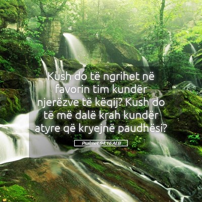 Picture 05 - Psalmet 94:16 ALB - Kush do të ngrihet në favorin tim kundër - Bible Verse Picture