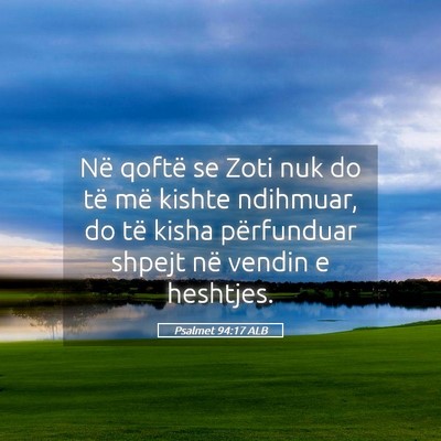 Picture 05 - Psalmet 94:17 ALB - Në qoftë se Zoti nuk do të më kishte - Bible Verse Picture