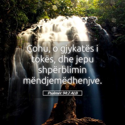 Picture 05 - Psalmet 94:2 ALB - Çohu, o gjykatës i tokës, dhe jepu - Bible Verse Picture