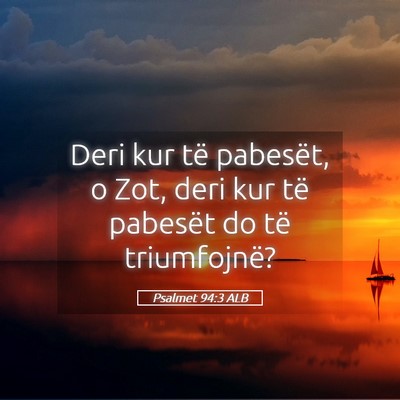 Picture 05 - Psalmet 94:3 ALB - Deri kur të pabesët, o Zot, deri kur të - Bible Verse Picture