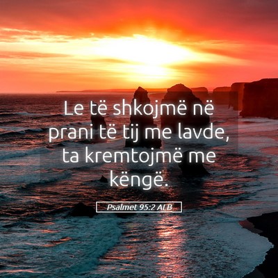 Picture 05 - Psalmet 95:2 ALB - Le të shkojmë në prani të tij me lavde, ta - Bible Verse Picture