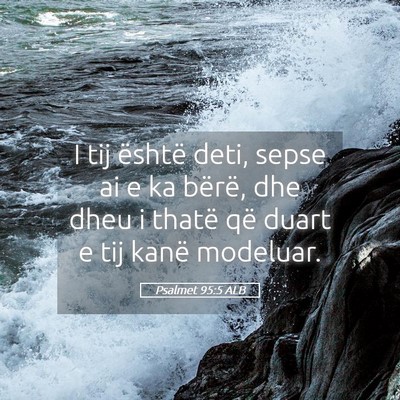 Picture 05 - Psalmet 95:5 ALB - I tij është deti, sepse ai e ka bërë, dhe - Bible Verse Picture
