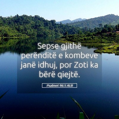 Picture 05 - Psalmet 96:5 ALB - Sepse gjithë perënditë e kombeve janë idhuj, - Bible Verse Picture