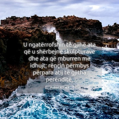 Picture 05 - Psalmet 97:7 ALB - U ngatërrofshin të gjihë ata që u shërbejnë - Bible Verse Picture