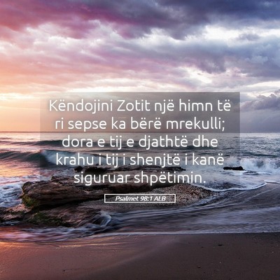 Picture 05 - Psalmet 98:1 ALB - Këndojini Zotit një himn të ri sepse ka bërë - Bible Verse Picture