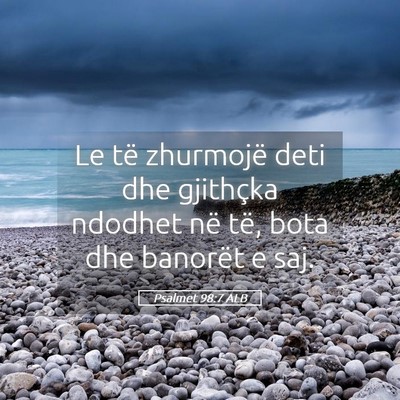 Picture 05 - Psalmet 98:7 ALB - Le të zhurmojë deti dhe gjithçka ndodhet në - Bible Verse Picture