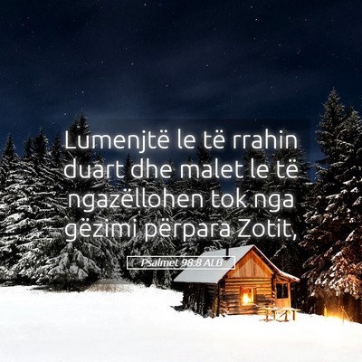 Picture 05 - Psalmet 98:8 ALB - Lumenjtë le të rrahin duart dhe malet le të - Bible Verse Picture