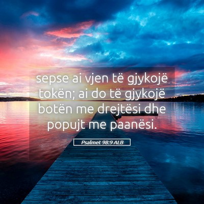 Picture 05 - Psalmet 98:9 ALB - sepse ai vjen të gjykojë tokën; ai do të - Bible Verse Picture