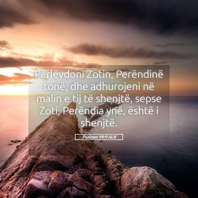Picture 05 - Psalmet 99:9 ALB - Përlëvdoni Zotin, Perëndinë tonë, dhe - Bible Verse Picture