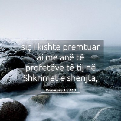 Picture 05 - Romakëve 1:2 ALB - siç i kishte premtuar ai me anë të profetëve - Bible Verse Picture