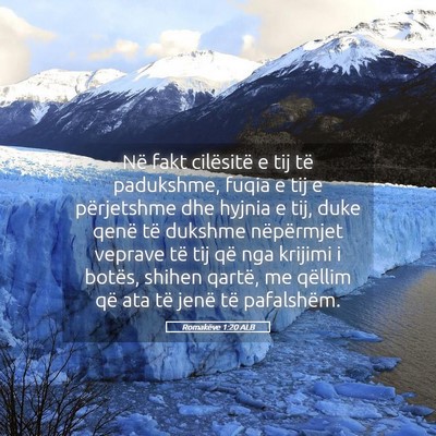 Picture 05 - Romakëve 1:20 ALB - Në fakt cilësitë e tij të padukshme, fuqia e - Bible Verse Picture