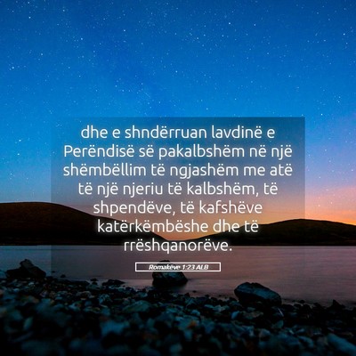 Picture 05 - Romakëve 1:23 ALB - dhe e shndërruan lavdinë e Perëndisë së - Bible Verse Picture