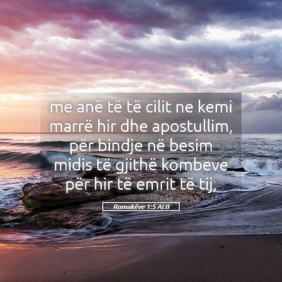 Picture 05 - Romakëve 1:5 ALB - me anë të të cilit ne kemi marrë hir dhe - Bible Verse Picture