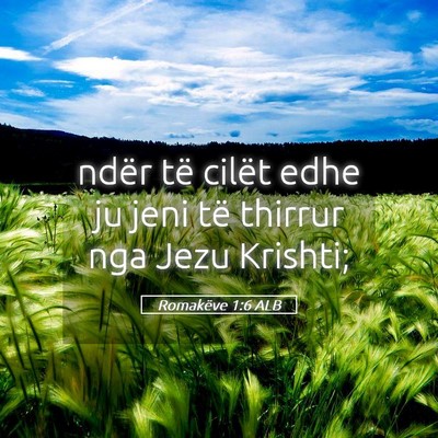 Picture 05 - Romakëve 1:6 ALB - ndër të cilët edhe ju jeni të thirrur nga - Bible Verse Picture