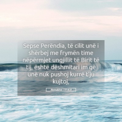Picture 05 - Romakëve 1:9 ALB - Sepse Perëndia, të cilit unë i shërbej me - Bible Verse Picture