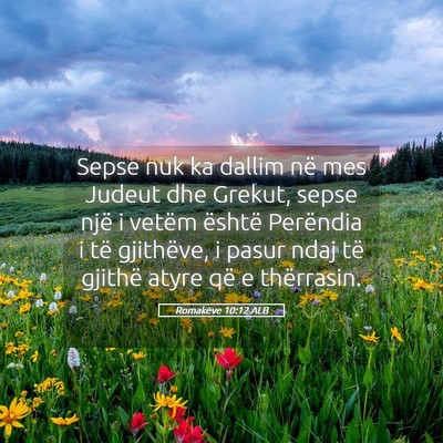 Picture 05 - Romakëve 10:12 ALB - Sepse nuk ka dallim në mes Judeut dhe Grekut, - Bible Verse Picture