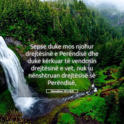 Picture 05 - Romakëve 10:3 ALB - Sepse duke mos njohur drejtësinë e Perëndisë - Bible Verse Picture