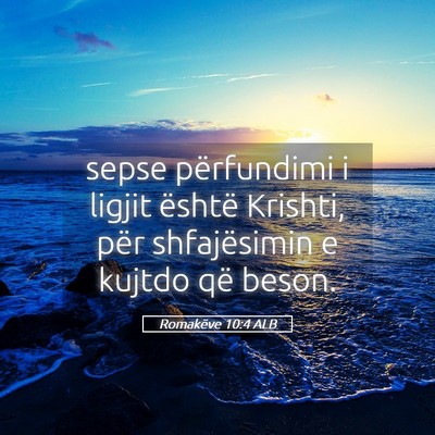 Picture 05 - Romakëve 10:4 ALB - sepse përfundimi i ligjit është Krishti, për - Bible Verse Picture