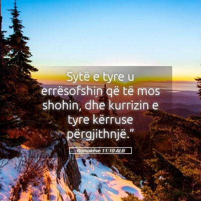 Picture 05 - Romakëve 11:10 ALB - Sytë e tyre u errësofshin që të mos shohin, - Bible Verse Picture
