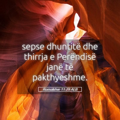 Picture 05 - Romakëve 11:29 ALB - sepse dhuntitë dhe thirrja e Perëndisë janë - Bible Verse Picture