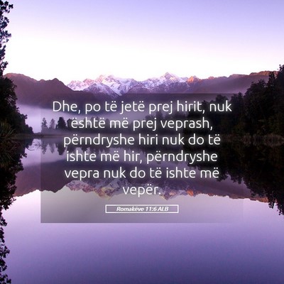 Picture 05 - Romakëve 11:6 ALB - Dhe, po të jetë prej hirit, nuk është më - Bible Verse Picture