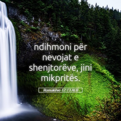 Picture 05 - Romakëve 12:13 ALB - ndihmoni për nevojat e shenjtorëve, jini - Bible Verse Picture