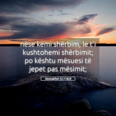 Picture 05 - Romakëve 12:7 ALB - nëse kemi shërbim, le t’i kushtohemi - Bible Verse Picture