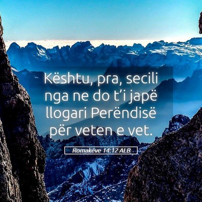 Picture 05 - Romakëve 14:12 ALB - Kështu, pra, secili nga ne do t’i japë - Bible Verse Picture