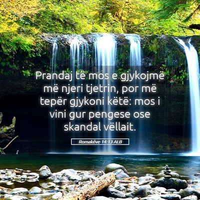 Picture 05 - Romakëve 14:13 ALB - Prandaj të mos e gjykojmë më njeri tjetrin, - Bible Verse Picture