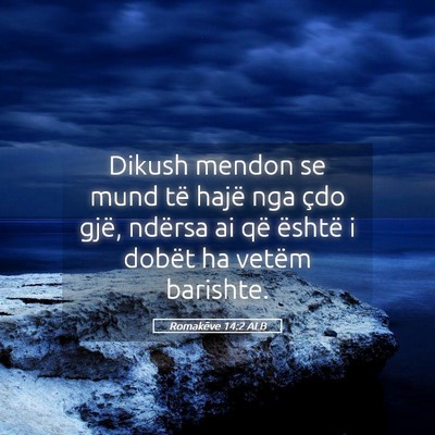 Picture 05 - Romakëve 14:2 ALB - Dikush mendon se mund të hajë nga çdo gjë, - Bible Verse Picture