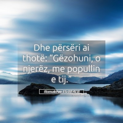 Picture 05 - Romakëve 15:10 ALB - Dhe përsëri ai thotë: “Gëzohuni, o njerëz, - Bible Verse Picture