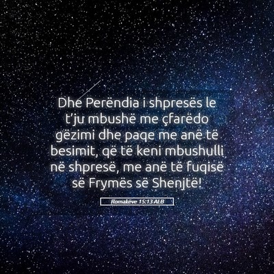 Picture 05 - Romakëve 15:13 ALB - Dhe Perëndia i shpresës le t’ju mbushë me - Bible Verse Picture