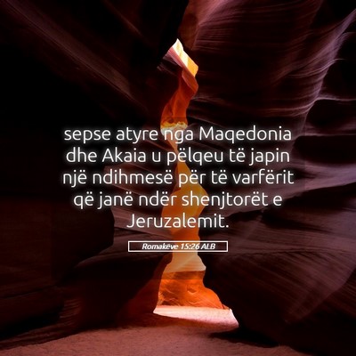 Picture 05 - Romakëve 15:26 ALB - sepse atyre nga Maqedonia dhe Akaia u pëlqeu të - Bible Verse Picture