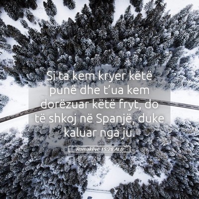 Picture 05 - Romakëve 15:28 ALB - Si ta kem kryer këtë punë dhe t’ua kem - Bible Verse Picture