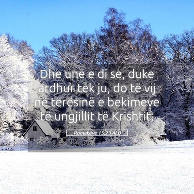 Picture 05 - Romakëve 15:29 ALB - Dhe unë e di se, duke ardhur tek ju, do të vij - Bible Verse Picture
