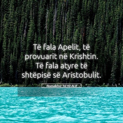 Picture 05 - Romakëve 16:10 ALB - Të fala Apelit, të provuarit në Krishtin. Të - Bible Verse Picture