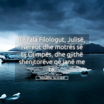 Picture 05 - Romakëve 16:15 ALB - Të fala Filologut, Julisë, Nereut dhe motrës - Bible Verse Picture