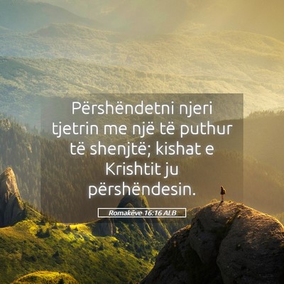 Picture 05 - Romakëve 16:16 ALB - Përshëndetni njeri tjetrin me një të puthur - Bible Verse Picture
