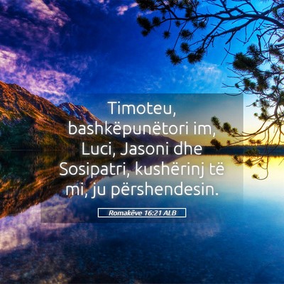 Picture 05 - Romakëve 16:21 ALB - Timoteu, bashkëpunëtori im, Luci, Jasoni dhe - Bible Verse Picture