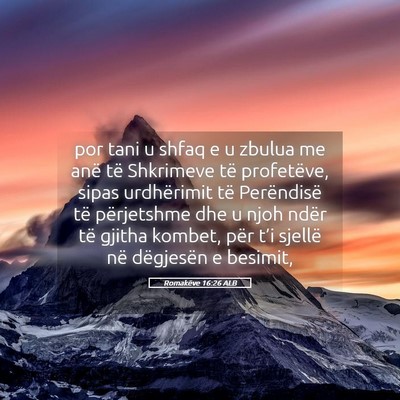 Picture 05 - Romakëve 16:26 ALB - por tani u shfaq e u zbulua me anë të Shkrimeve - Bible Verse Picture