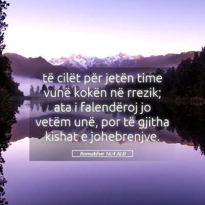 Picture 05 - Romakëve 16:4 ALB - të cilët për jetën time vunë kokën në - Bible Verse Picture
